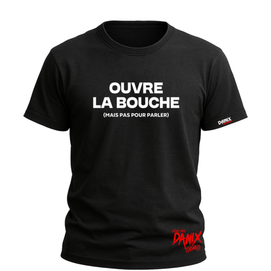 Tshirt Ouvre la bouche (mais pas pour parler) [DANIX CENSORED]